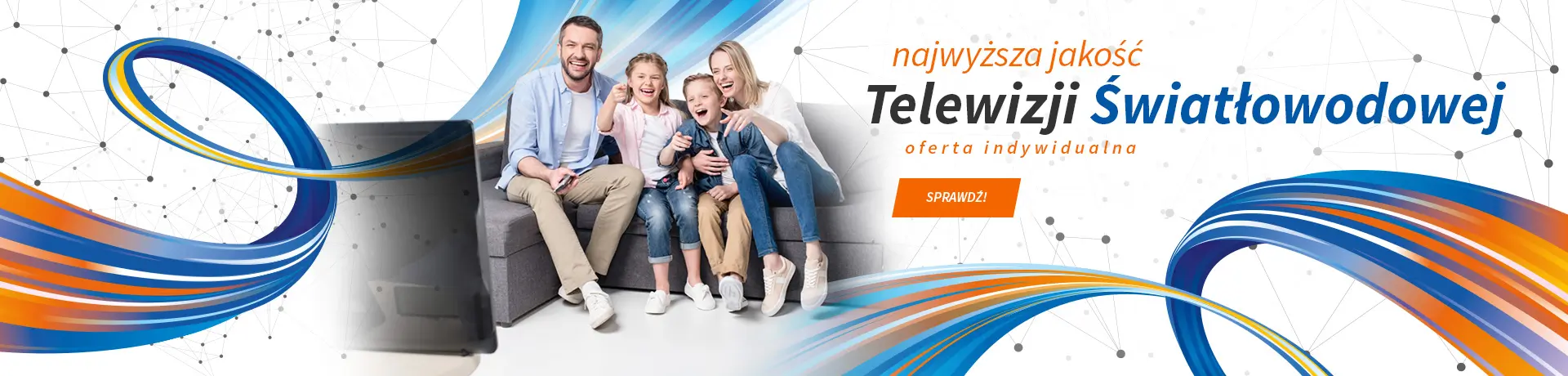 Main page banner featuring a smiling family seated on a couch, cheerfully pointing at a screen, next to text 'najwyższa jakość Telewizji Światłowodowej - oferta indywidualna' with a 'SPRAWDŹ!' call-to-action button. The background includes abstract blue and orange lines representing high-speed fiber-optic technology.